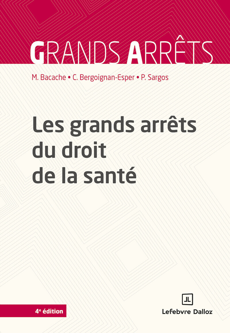 Les grands arrêts du droit de la santé. 4e éd.