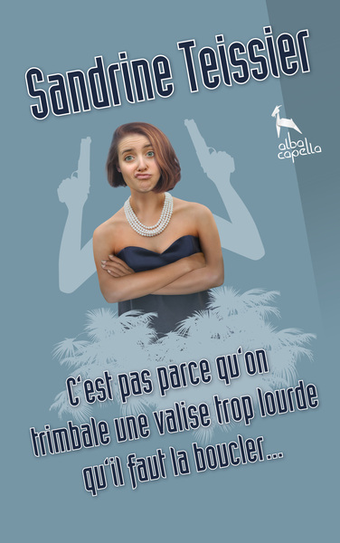 C'est pas parce qu'on trimbale une valise trop lourde qu'il faut la boucler…