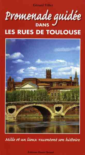 PROMENADE GUIDEE DANS LES RUES DE TOULOUSE N.ED 9.90&euro;