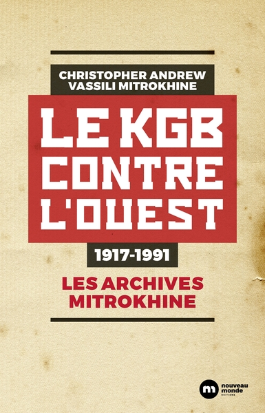 Les archives Mitrokhine. Le KGB contre l'Ouest : 1917-1991