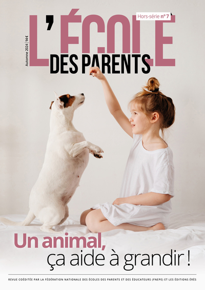 L'Ecole des parents : hors-série, n° 7. Un animal, ça aide à grandir !