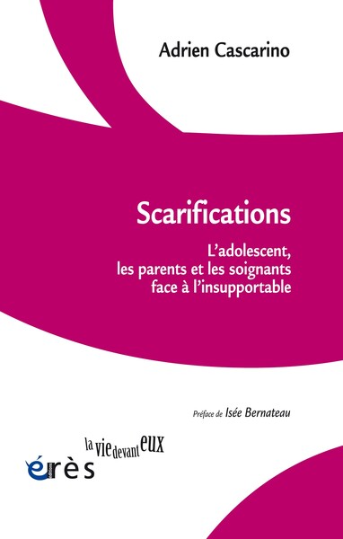 Scarifications : l'adolescent, les parents et les soignants face à l'insupportable