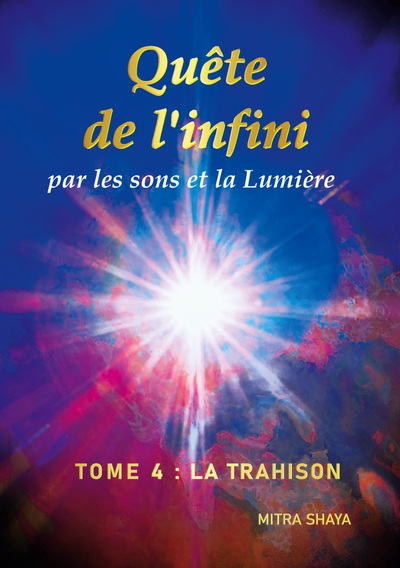 Quête de l'infini par les sons et la Lumière, Tome 4 : La Trahison