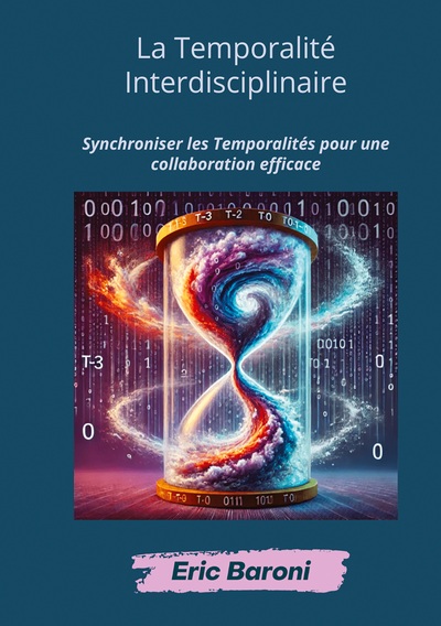 La Temporalité Interdisciplinaire Synchroniser les Temporalités pour une collaboration efficace