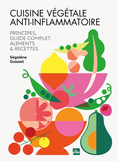 Cuisine végétale anti-inflammatoire : principes, guide complet, aliments & recettes