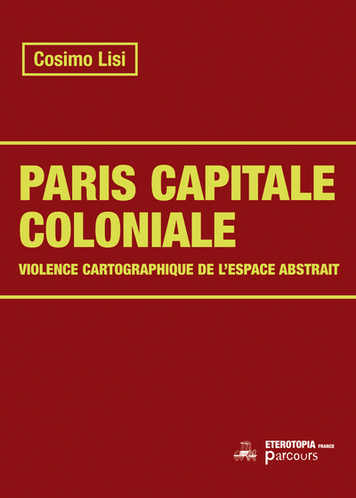 Paris capitale coloniale : violence cartographique de l'espace abstrait