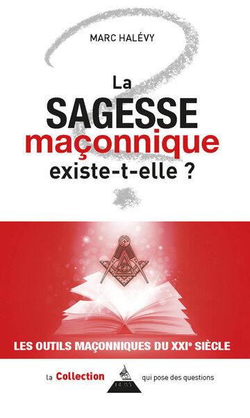 La sagesse maçonnique existe-t-elle ? : origine, symboles, actualité