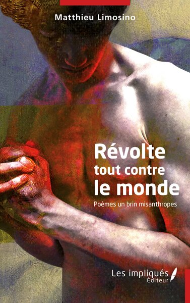 Révolte tout contre le monde : poèmes un brin misanthropes