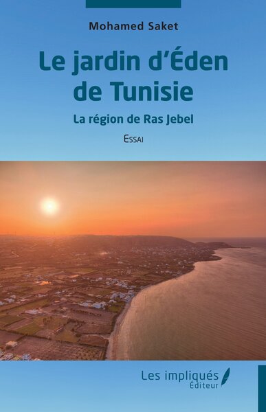 Le jardin d'Eden de Tunisie : la région de Ras Jebel : essai