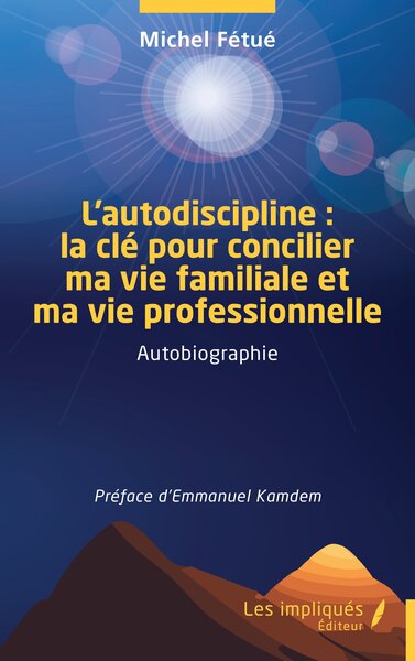 L’autodiscipline : la clé pour concilier ma vie familiale et ma vie professionnelle Autobiographie