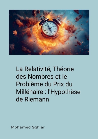 La Relativité, Théorie des Nombres et le Problème du Prix du Millénaire : l'Hypothèse de Riemann