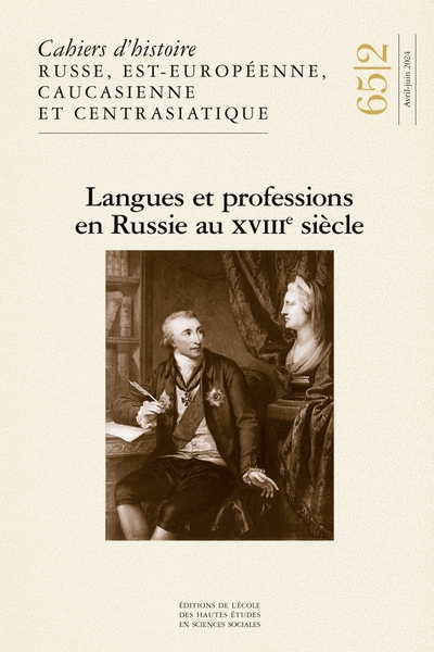 Cahiers d'histoire russe, est-européenne, caucasienne et centrasiatique, n° 65-2. Langues et professions en Russie au XVIIIe siècle