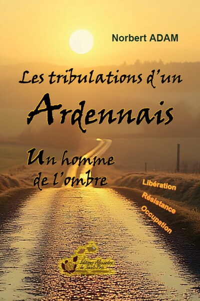 Les tribulations d'un Ardennais : un homme de l'ombre : Paul-Maurice Adam (1907-1983)