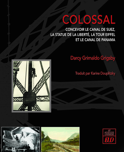 Colossal : concevoir le canal de Suez, la statue de la liberté, la tour Eiffel et le canal de Panama