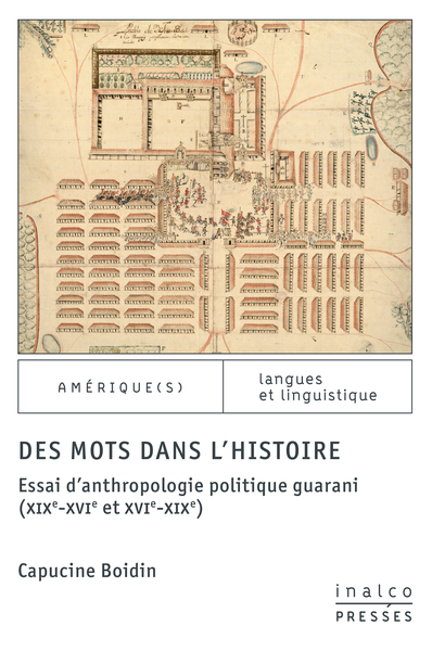 Des mots dans l'histoire Essai d'anthropologie politique guarani (XIXe-XVIe et XVIe-XIXe)