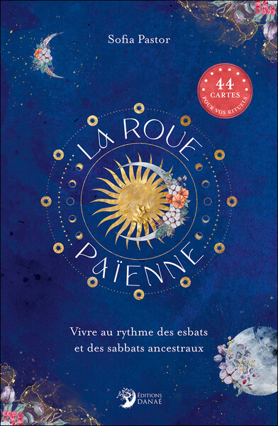 La roue païenne : vivre au rythme des esbats et sabbats ancestraux