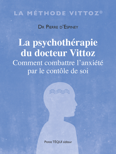 La psychothérapie du docteur Vittoz : comment combattre l'anxiété par le contrôle de soi