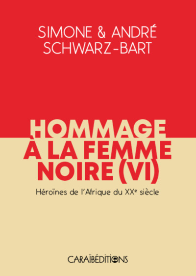 Hommage à la femme noire. Vol. 6. Héroïnes de l'Afrique du XXe siècle