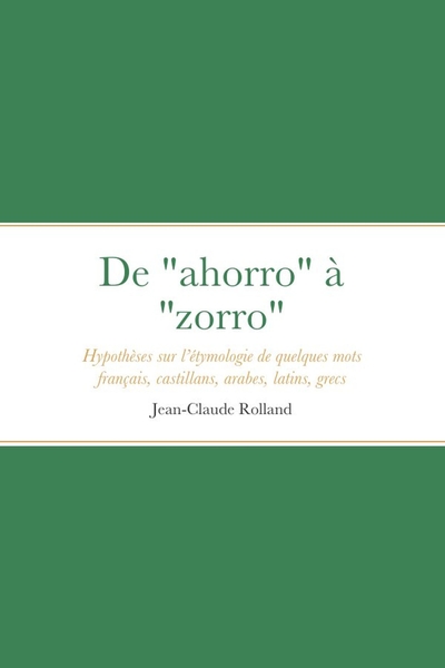 De "ahorro" à "zorro" : Hypothèses sur l'étymologie de quelques mots français, castillans, arabes, latins, grecs