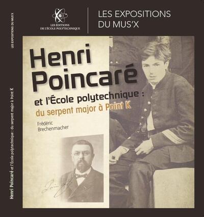 Henri Poincaré et l'Ecole polytechnique : du sergent major à Point K : exposition, Palaiseau, Mus'X, du 1er juin au 22 décembre 2023