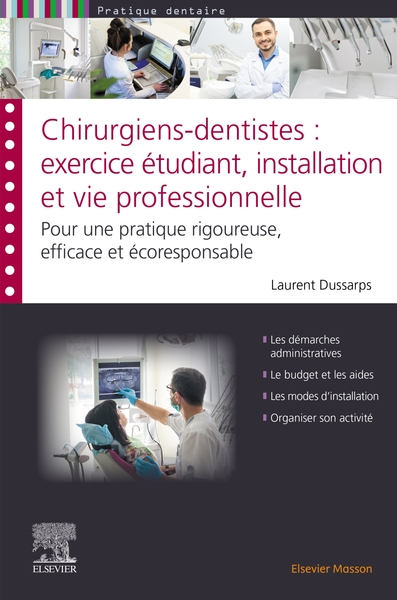 Chirurgiens-dentistes : exercice étudiant, installation et vie professionnelle : pour une pratique rigoureuse, efficace et écoresponsable