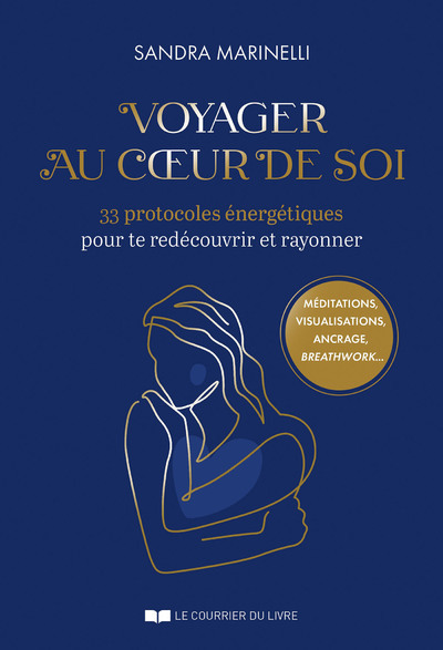 Voyager au coeur de soi : 33 protocoles énergétiques pour te redécouvrir et rayonner : méditations, visualisations, ancrage, breathwork...