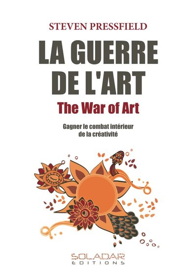 La Guerre de l'Art Gagner le combat intérieur de la créativité