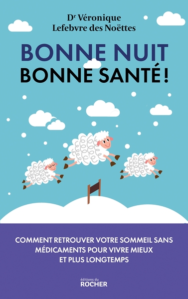 Bonne nuit, bonne santé ! : comment retrouver votre sommeil sans médicaments pour vivre mieux et plus longtemps