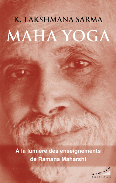 Maha yoga : la tradition upanishadique à la lumière de l'enseignement de Ramana Maharshi