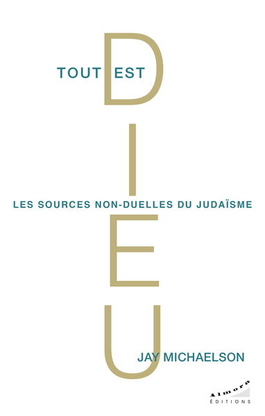 Tout est Dieu : les sources non-duelles du judaïsme