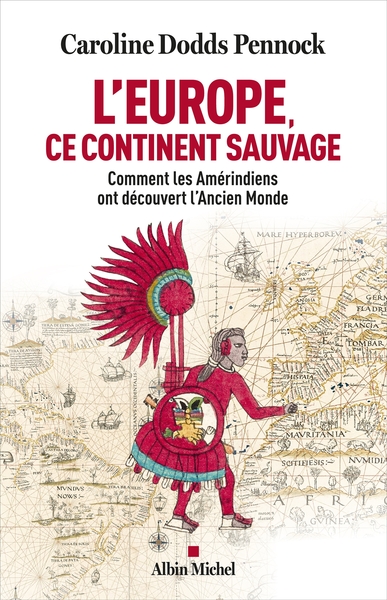 L'Europe, ce continent sauvage : comment les Amérindiens ont découvert l'Ancien Monde