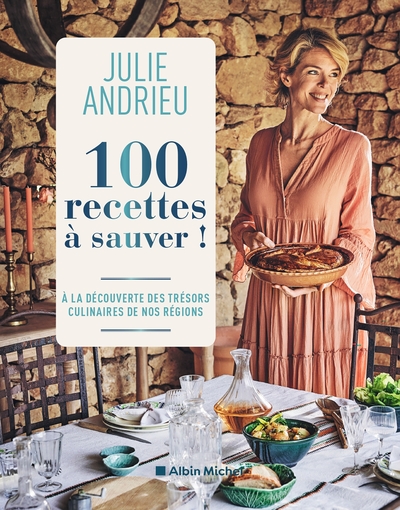 100 recettes à sauver : à la découverte des trésors culinaires de nos régions