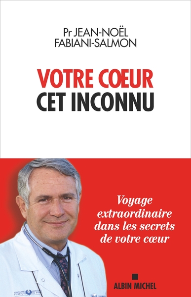 Votre coeur, cet inconnu : voyage extraordinaire dans les secrets de votre coeur