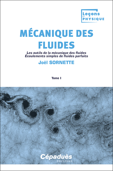 Mécanique des fluides. Vol. 1. Les outils de la mécanique des fluides : écoulements simples de fluides parfaits