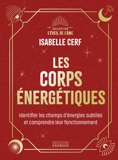 Les corps énergétiques : identifier vos corps énergétiques et comprendre leur fonctionnement