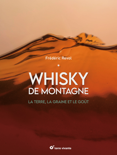 Whisky de montagne : la terre, la graine et le goût