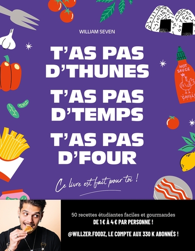 T'as pas d'thunes, t'as pas d'temps, t'as pas d'four : ce livre est fait pour toi !