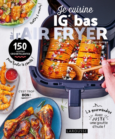 Je cuisine IG bas à l'Air fryer : 150 recettes croustillantes pour toute la famille !