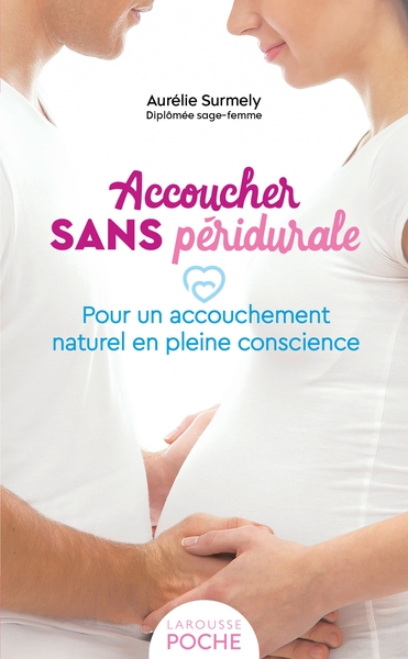 Accoucher sans péridurale : pour un accouchement naturel en pleine conscience