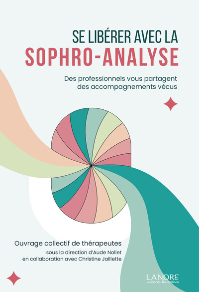 Se libérer avec la sophro-analyse : des professionnels vous partagent des accompagnements vécus