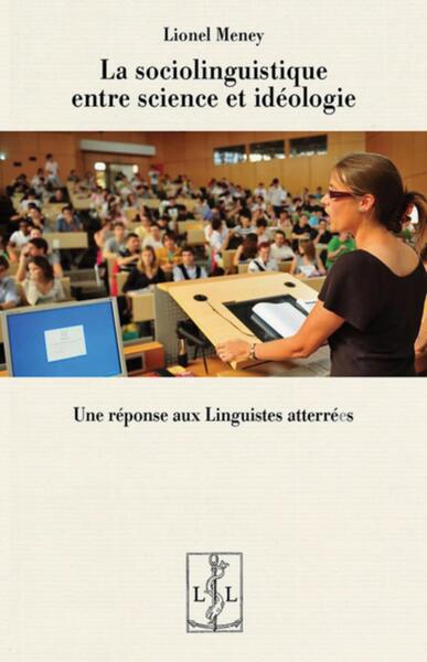 LA SOCIOLINGUISTIQUE ENTRE SCIENCE ET IDEOLOGIE : UNE REPONSE AUX LINGUISTES ATTERRE E S