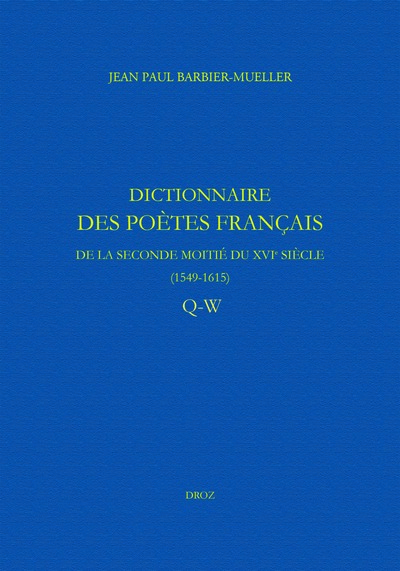 Dictionnaire des poètes français de la seconde moitié du XVIe siècle, 1549-1615. Vol. 6. Q-W