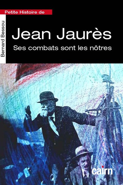 Petite histoire de Jean Jaurès : ses combats sont les nôtres