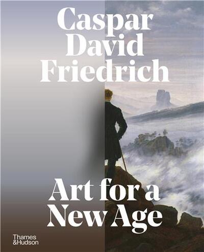 Caspar David Friedrich Art for a New Age /anglais