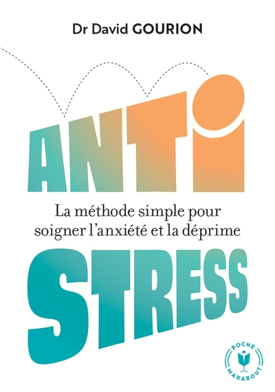 Antistress : la méthode simple pour soigner l'anxiété et la déprime : 7 séances pour aller mieux