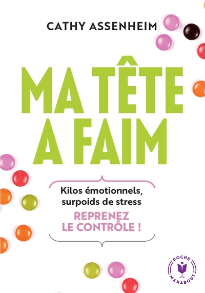 Ma tête a faim ! : kilos émotionnels, surpoids de stress, compulsions sucrées : reprenez le contrôle !