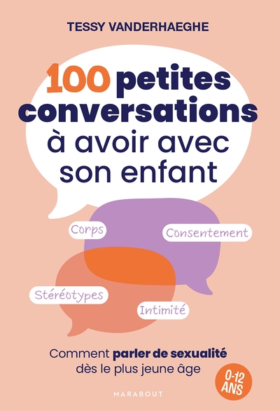 100 petites conversations à avoir avec son enfant : comment parler de sexualité dès le plus jeune âge : corps, consentement, stéréotypes, intimité, 0-12 ans