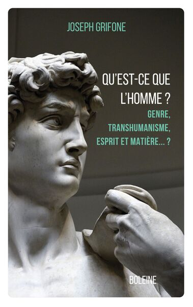 Qu'est-ce que l'homme ? : genre, transhumanisme, esprit et matière... ?