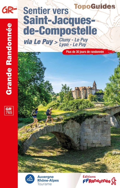 Sentier vers Saint-Jacques-de-Compostelle. Via Le Puy : Cluny-Le Puy, Lyon-Le Puy, GR 765 : plus de 30 jours de randonnée