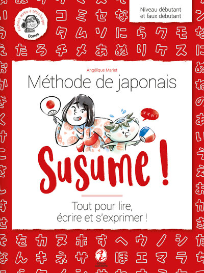 Susume ! : méthode de japonais : tout pour lire, écrire et s'exprimer !